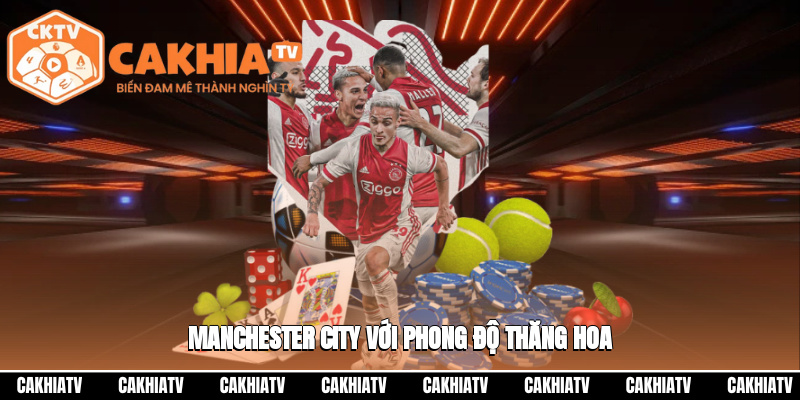 Manchester City với phong độ thăng hoa